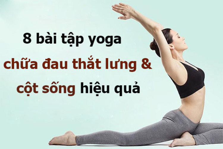 Yoga không chỉ giúp người bệnh xoa dịu cơn đau nhức lưng mà còn tăng cường sức khỏe và sự dẻo dai cột sống